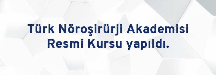 Türk Nöroşirürji Akademisi Resmi Kursu yapıldı